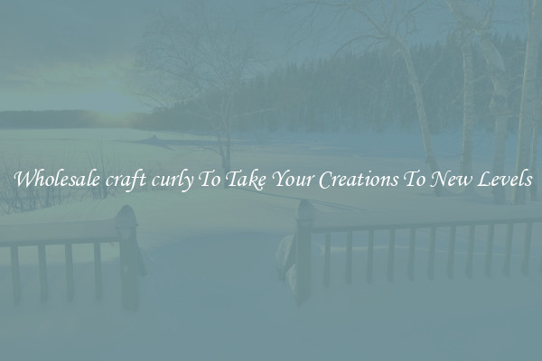 Wholesale craft curly To Take Your Creations To New Levels
