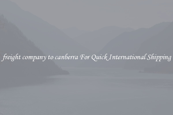 freight company to canberra For Quick International Shipping