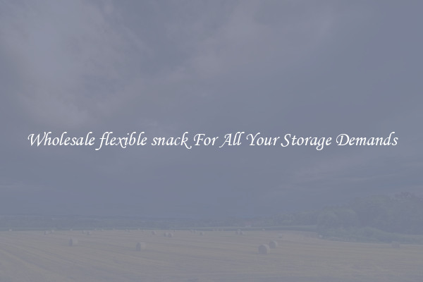 Wholesale flexible snack For All Your Storage Demands