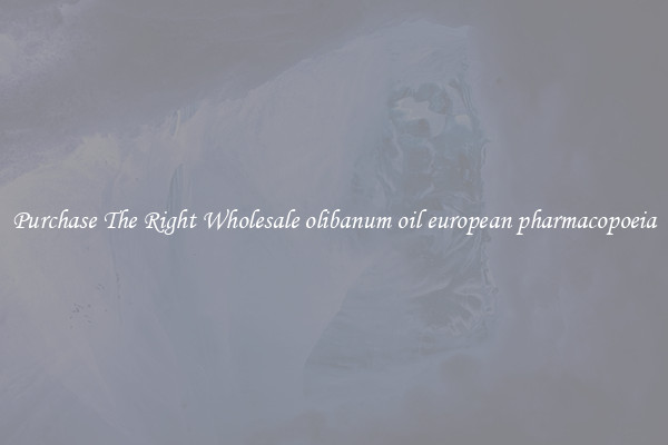 Purchase The Right Wholesale olibanum oil european pharmacopoeia