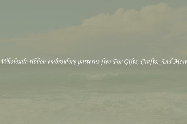 Wholesale ribbon embroidery patterns free For Gifts, Crafts, And More
