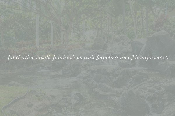 fabrications wall, fabrications wall Suppliers and Manufacturers