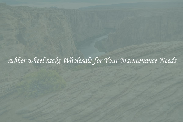 rubber wheel racks Wholesale for Your Maintenance Needs
