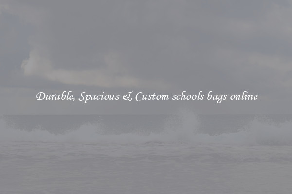 Durable, Spacious & Custom schools bags online