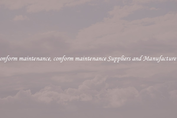 conform maintenance, conform maintenance Suppliers and Manufacturers
