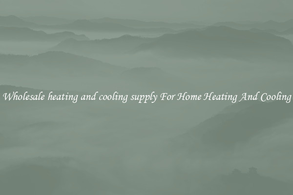 Wholesale heating and cooling supply For Home Heating And Cooling