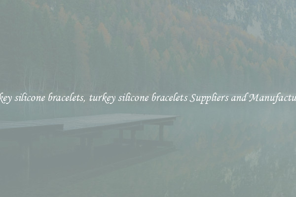 turkey silicone bracelets, turkey silicone bracelets Suppliers and Manufacturers