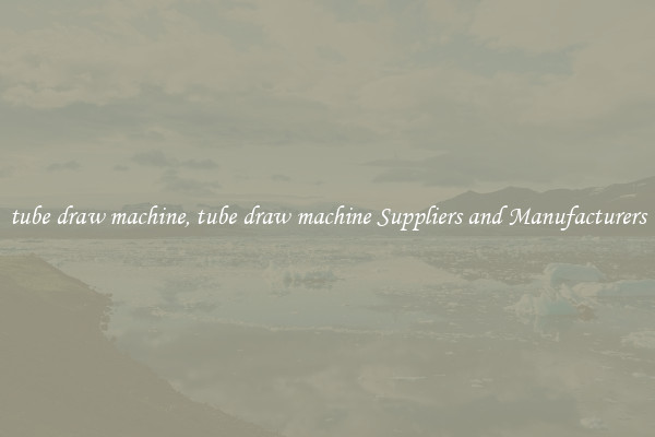 tube draw machine, tube draw machine Suppliers and Manufacturers