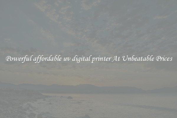 Powerful affordable uv digital printer At Unbeatable Prices