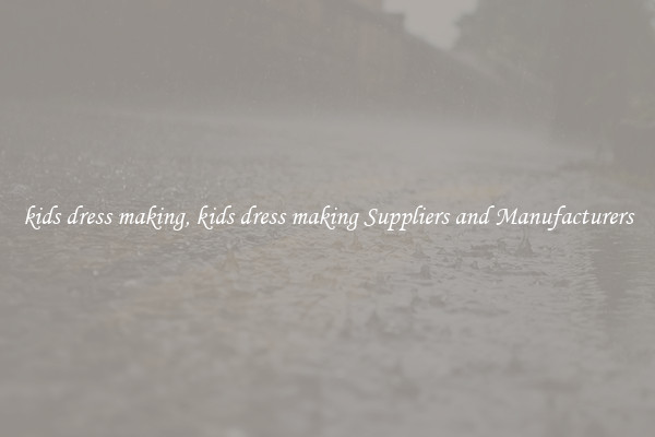 kids dress making, kids dress making Suppliers and Manufacturers