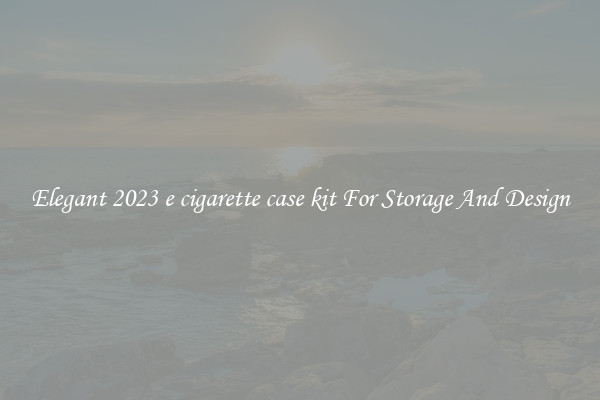 Elegant 2023 e cigarette case kit For Storage And Design