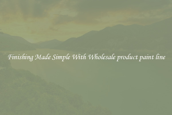 Finishing Made Simple With Wholesale product paint line