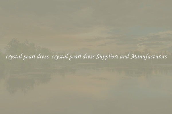 crystal pearl dress, crystal pearl dress Suppliers and Manufacturers