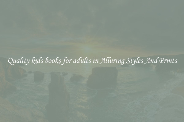 Quality kids books for adults in Alluring Styles And Prints