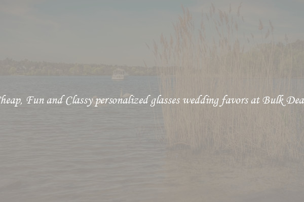 Cheap, Fun and Classy personalized glasses wedding favors at Bulk Deals