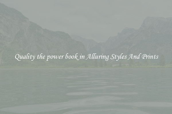Quality the power book in Alluring Styles And Prints