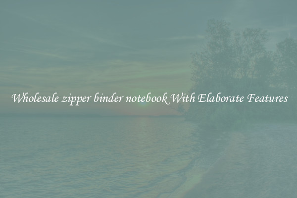 Wholesale zipper binder notebook With Elaborate Features