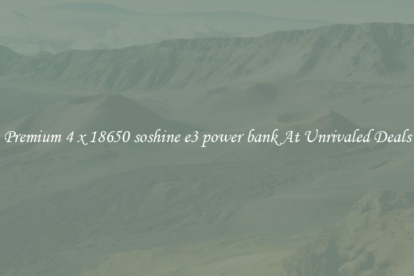 Premium 4 x 18650 soshine e3 power bank At Unrivaled Deals