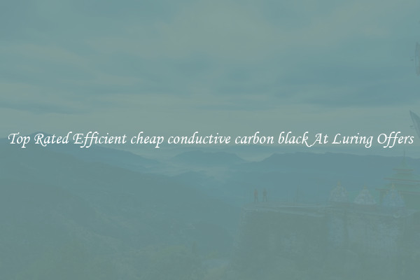 Top Rated Efficient cheap conductive carbon black At Luring Offers