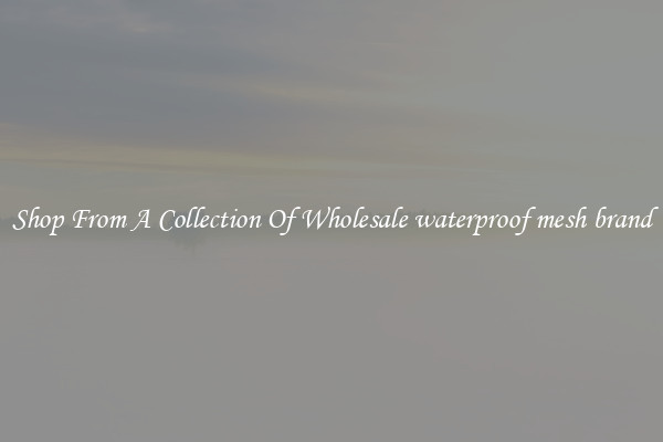 Shop From A Collection Of Wholesale waterproof mesh brand
