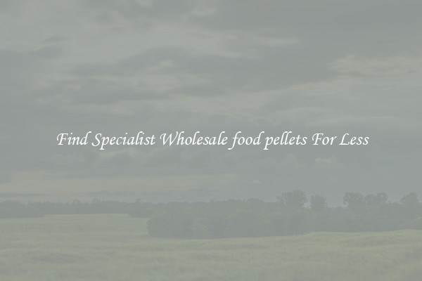  Find Specialist Wholesale food pellets For Less 