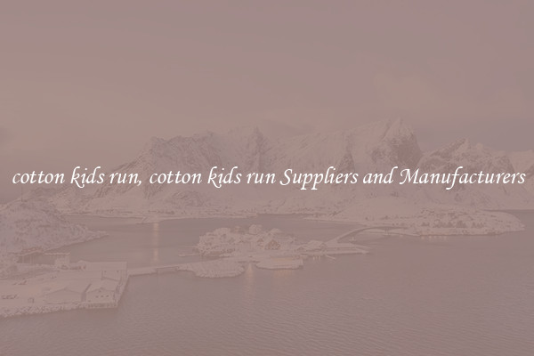 cotton kids run, cotton kids run Suppliers and Manufacturers