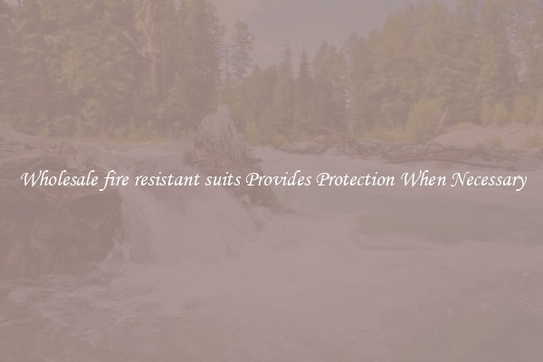 Wholesale fire resistant suits Provides Protection When Necessary