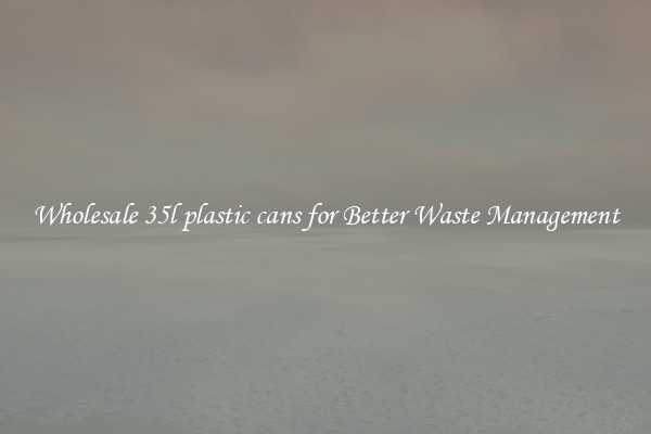 Wholesale 35l plastic cans for Better Waste Management