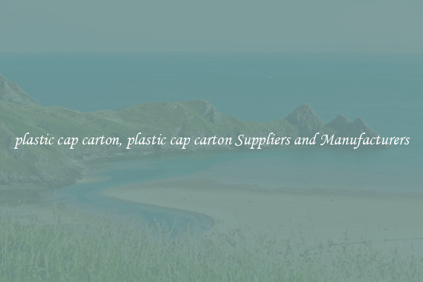 plastic cap carton, plastic cap carton Suppliers and Manufacturers