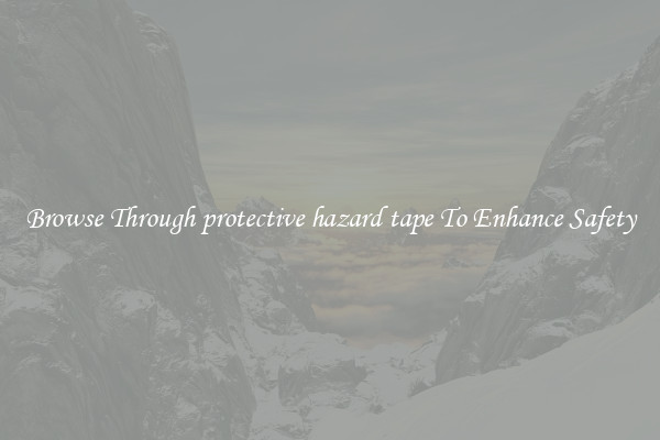 Browse Through protective hazard tape To Enhance Safety