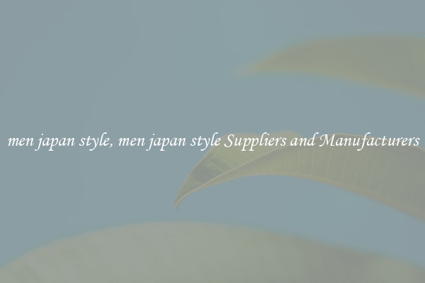 men japan style, men japan style Suppliers and Manufacturers