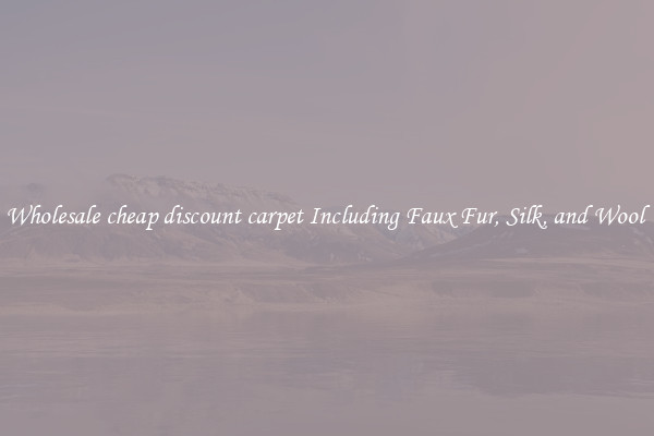 Wholesale cheap discount carpet Including Faux Fur, Silk, and Wool 