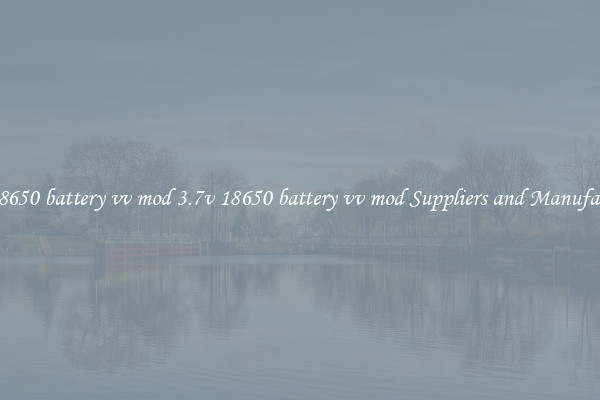 3.7v 18650 battery vv mod 3.7v 18650 battery vv mod Suppliers and Manufacturers