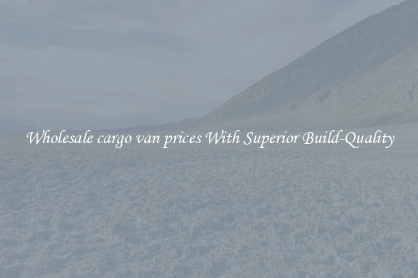 Wholesale cargo van prices With Superior Build-Quality