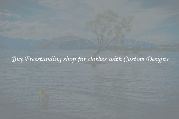Buy Freestanding shop for clothes with Custom Designs