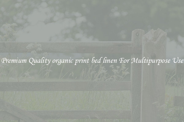 Premium Quality organic print bed linen For Multipurpose Use