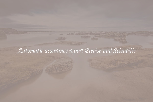 Automatic assurance report Precise and Scientific
