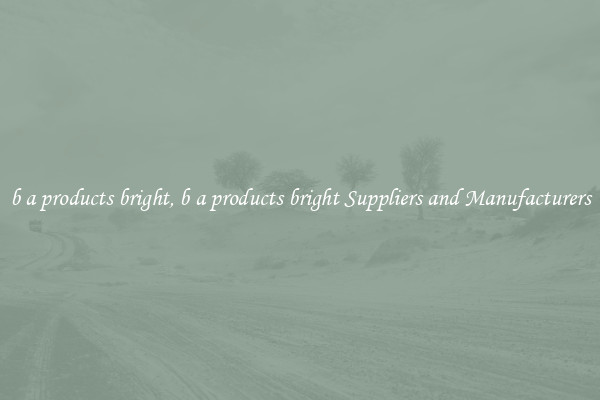 b a products bright, b a products bright Suppliers and Manufacturers