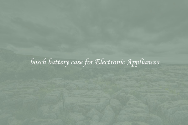 bosch battery case for Electronic Appliances