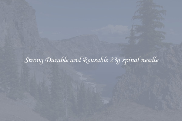 Strong Durable and Reusable 23g spinal needle