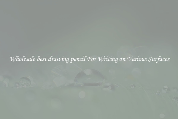 Wholesale best drawing pencil For Writing on Various Surfaces