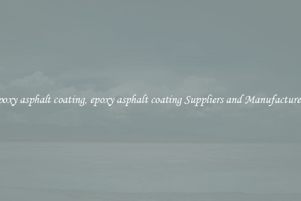 epoxy asphalt coating, epoxy asphalt coating Suppliers and Manufacturers