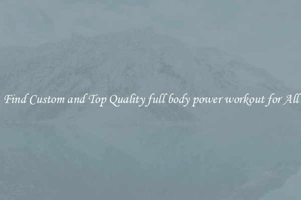 Find Custom and Top Quality full body power workout for All