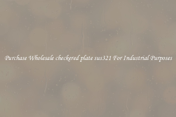 Purchase Wholesale checkered plate sus321 For Industrial Purposes