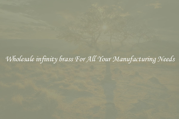 Wholesale infinity brass For All Your Manufacturing Needs