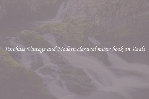 Purchase Vintage and Modern classical music book on Deals