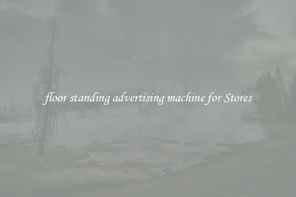 floor standing advertising machine for Stores