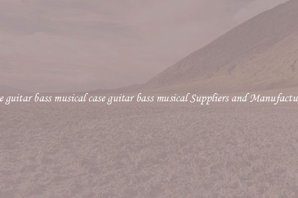 case guitar bass musical case guitar bass musical Suppliers and Manufacturers