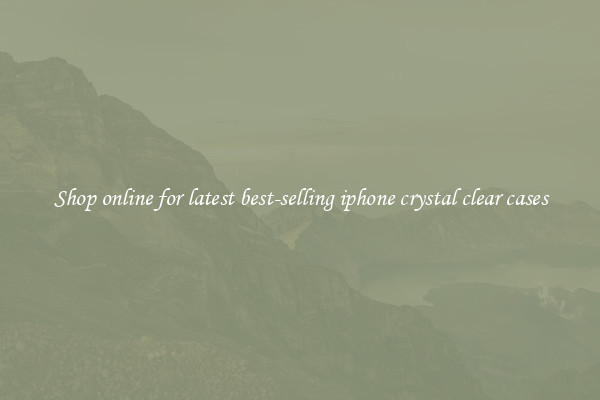 Shop online for latest best-selling iphone crystal clear cases