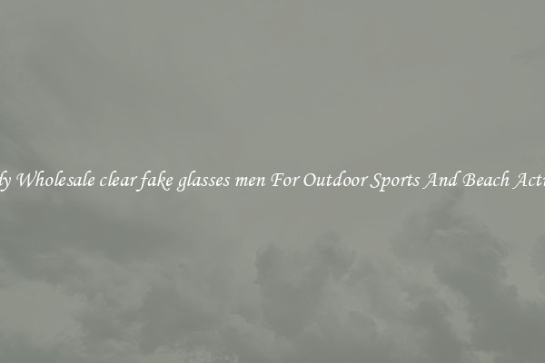 Trendy Wholesale clear fake glasses men For Outdoor Sports And Beach Activities